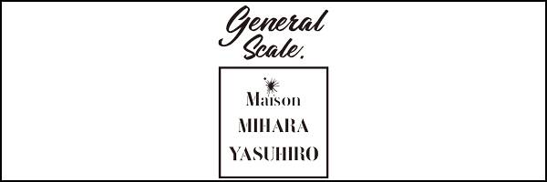 General Scale Maison MIHARA YASUHIRO