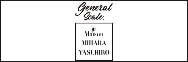 General Scale Maison MIHARA YASUHIRO